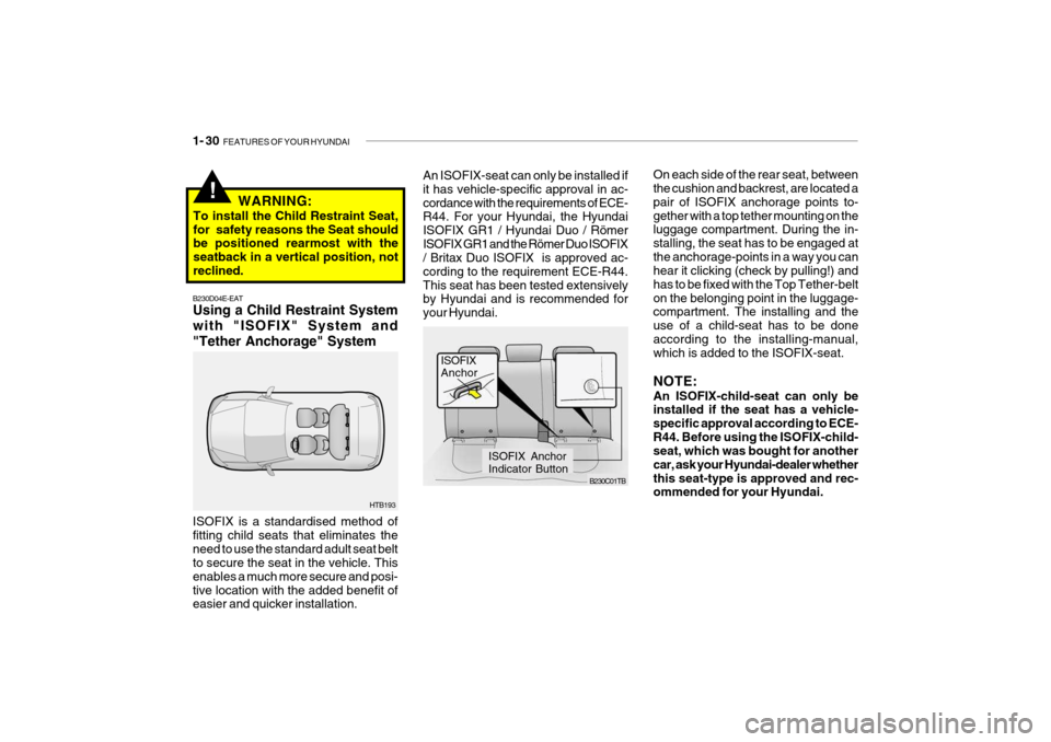 Hyundai Getz 2007 Owners Manual 1- 30 FEATURES OF YOUR HYUNDAI
On each side of the rear seat, between the cushion and backrest, are located a pair of ISOFIX anchorage points to-gether with a top tether mounting on the luggage compa Hyundai Getz 2007 Owners Manual 1- 30 FEATURES OF YOUR HYUNDAI
On each side of the rear seat, between the cushion and backrest, are located a pair of ISOFIX anchorage points to-gether with a top tether mounting on the luggage compa