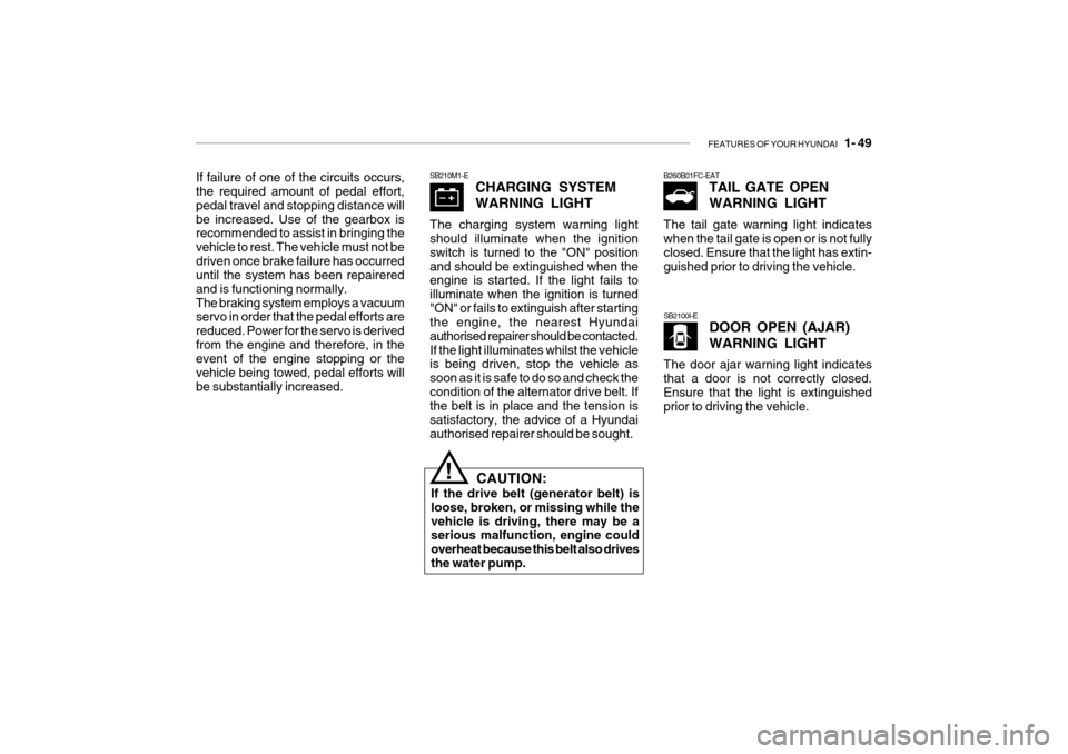 Hyundai Getz 2007  Owners Manual FEATURES OF YOUR HYUNDAI   1- 49
SB210M1-E
CHARGING SYSTEM WARNING LIGHT
The charging system warning light should illuminate when the ignition switch is turned to the "ON" positionand should be exting