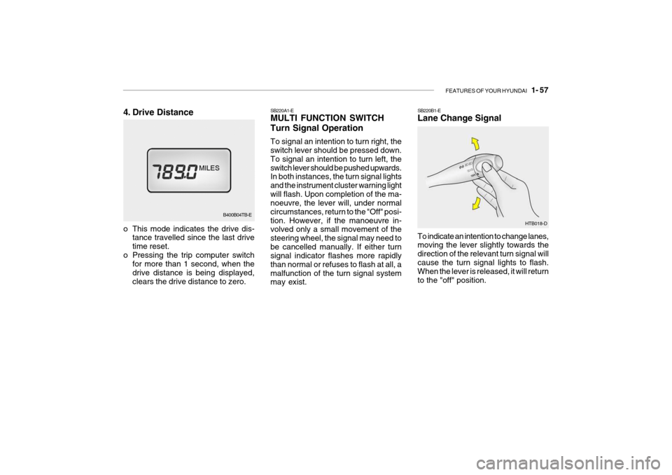 Hyundai Getz 2007  Owners Manual FEATURES OF YOUR HYUNDAI   1- 57
SB220A1-E MULTI FUNCTION SWITCH Turn Signal Operation To signal an intention to turn right, the switch lever should be pressed down. To signal an intention to turn lef