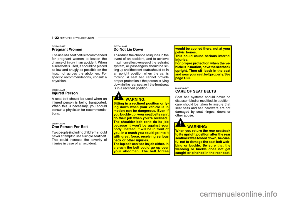 Hyundai Getz 2007 Owners Guide 1- 22 FEATURES OF YOUR HYUNDAI
B150G01A-AAT Do Not Lie Down To reduce the chance of injuries in the event of an accident, and to achievemaximum effectiveness of the restraint system, all passengers s Hyundai Getz 2007 Owners Guide 1- 22 FEATURES OF YOUR HYUNDAI
B150G01A-AAT Do Not Lie Down To reduce the chance of injuries in the event of an accident, and to achievemaximum effectiveness of the restraint system, all passengers s