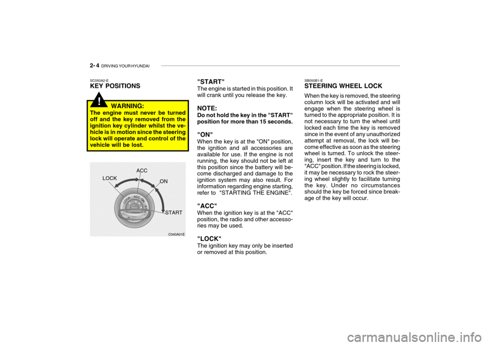 Hyundai Getz 2007 Owners Manual 2- 4 DRIVING YOUR HYUNDAI
!
"START" The engine is started in this position. It will crank until you release the key. NOTE: Do not hold the key in the "START" position for more than 15 seconds. "ON" W Hyundai Getz 2007 Owners Manual 2- 4 DRIVING YOUR HYUNDAI
!
"START" The engine is started in this position. It will crank until you release the key. NOTE: Do not hold the key in the "START" position for more than 15 seconds. "ON" W