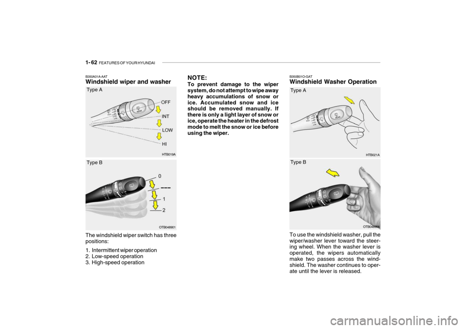 Hyundai Getz 2007 Manual PDF 1- 62 FEATURES OF YOUR HYUNDAI
The windshield wiper switch has three positions:
1. Intermittent wiper operation
2. Low-speed operation
3. High-speed operation HTB019ATo use the windshield washer, p Hyundai Getz 2007 Manual PDF 1- 62 FEATURES OF YOUR HYUNDAI
The windshield wiper switch has three positions:
1. Intermittent wiper operation
2. Low-speed operation
3. High-speed operation HTB019ATo use the windshield washer, p