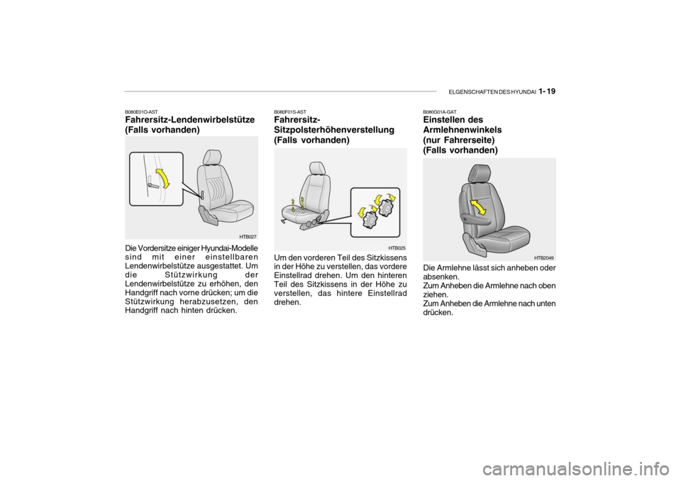 Hyundai Getz 2007  Betriebsanleitung (in German) ELGENSCHAFTEN DES HYUNDAI  1- 19
Die Vordersitze einiger Hyundai-Modelle sind mit einer einstellbaren Lendenwirbelstütze ausgestattet. Umdie Stützwirkung der Lendenwirbelstütze zu erhöhen, den Han