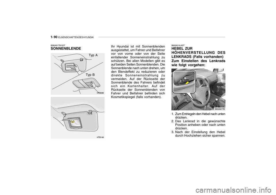 Hyundai Getz 2007 Betriebsanleitung (in German) 1- 90 ELGENSCHAFTEN DES HYUNDAI
HTB148 Ihr Hyundai ist mit Sonnenblenden ausgestattet, um Fahrer und Beifahrer vor von vorne oder von der Seiteeinfallender Sonneneinstrahlung zu schützen. Bei allen Hyundai Getz 2007 Betriebsanleitung (in German) 1- 90 ELGENSCHAFTEN DES HYUNDAI
HTB148 Ihr Hyundai ist mit Sonnenblenden ausgestattet, um Fahrer und Beifahrer vor von vorne oder von der Seiteeinfallender Sonneneinstrahlung zu schützen. Bei allen