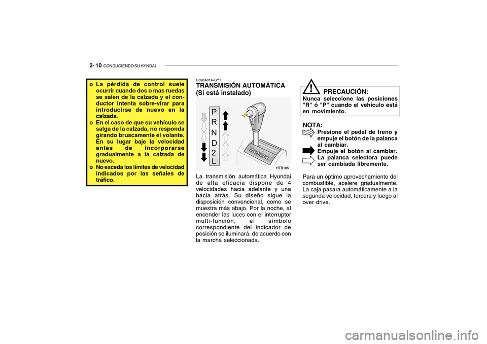 Hyundai Getz 2007  Manual del propietario (in Spanish) 2- 10  CONDUCIENDO SU HYNDAI
NOTA:
Presione el pedal de freno y empuje el botón de la palancaal cambiar.Empuje el botón al cambiar. La palanca selectora puede ser cambiada libremente.
Para un óptim