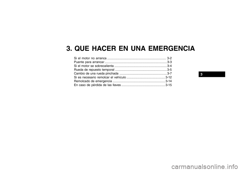 Hyundai Getz 2007 Manual del propietario (in Spanish) 3. QUE HACER EN UNA EMERGENCIA
Si el motor no arranca ................................................................... 3-2
Puente para arrancar .................................................... Hyundai Getz 2007 Manual del propietario (in Spanish) 3. QUE HACER EN UNA EMERGENCIA
Si el motor no arranca ................................................................... 3-2
Puente para arrancar ....................................................