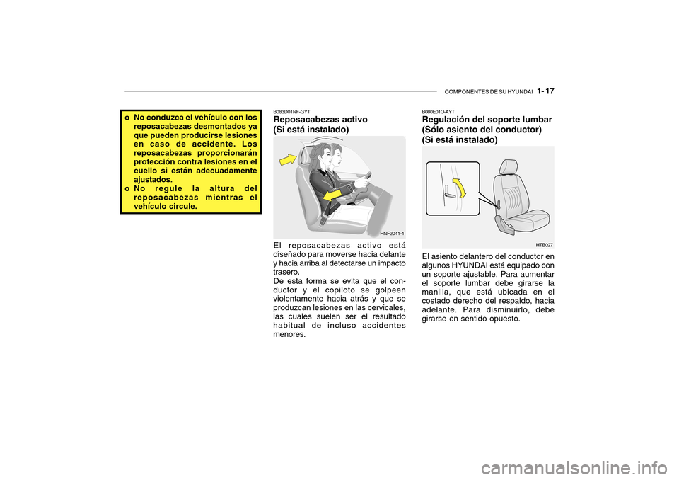 Hyundai Getz 2007  Manual del propietario (in Spanish) COMPONENTES DE SU HYUNDAI   1- 17
B080E01O-AYT Regulación del soporte lumbar (Sólo asiento del conductor)(Si está instalado) El asiento delantero del conductor en
algunos HYUNDAI está equipado con