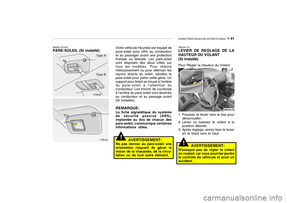Hyundai Getz 2007 Manuel du propriétaire (in French) CARACTÉRISTIQUES DE VOTRE HYUNDAI 1- 91
!
!
Votre véhicule Hyundai est équipé de
pare-soleil pour offrir au conducteur et au passager avant une protectionfrontale ou latérale. Les pare-soleil s Hyundai Getz 2007 Manuel du propriétaire (in French) CARACTÉRISTIQUES DE VOTRE HYUNDAI 1- 91
!
!
Votre véhicule Hyundai est équipé de
pare-soleil pour offrir au conducteur et au passager avant une protectionfrontale ou latérale. Les pare-soleil s