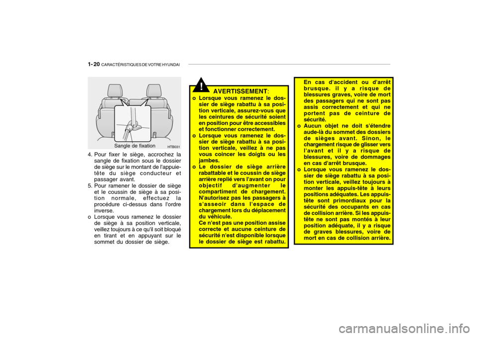 Hyundai Getz 2007  Manuel du propriétaire (in French) 1- 20  CARACTÉRISTIQUES DE VOTRE HYUNDAI
En cas daccident ou darrêt brusque. il y a risque de blessures graves, voire de mort des passagers qui ne sont pasassis correctement et qui ne portent pas 