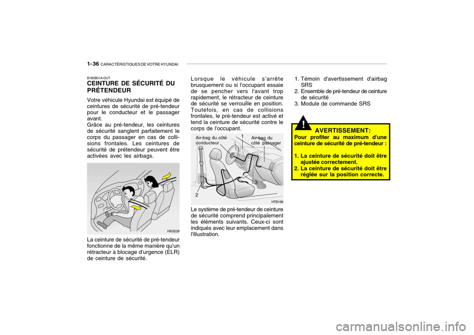 Hyundai Getz 2007 Manuel du propriétaire (in French) 1- 36 CARACTÉRISTIQUES DE VOTRE HYUNDAI
HTB198
Air-bag du côté conducteur
Air-bag du côté passager
Lorsque le véhicule sarrête
brusquement ou si loccupant essaie de se pencher vers lavant t Hyundai Getz 2007 Manuel du propriétaire (in French) 1- 36 CARACTÉRISTIQUES DE VOTRE HYUNDAI
HTB198
Air-bag du côté conducteur
Air-bag du côté passager
Lorsque le véhicule sarrête
brusquement ou si loccupant essaie de se pencher vers lavant t