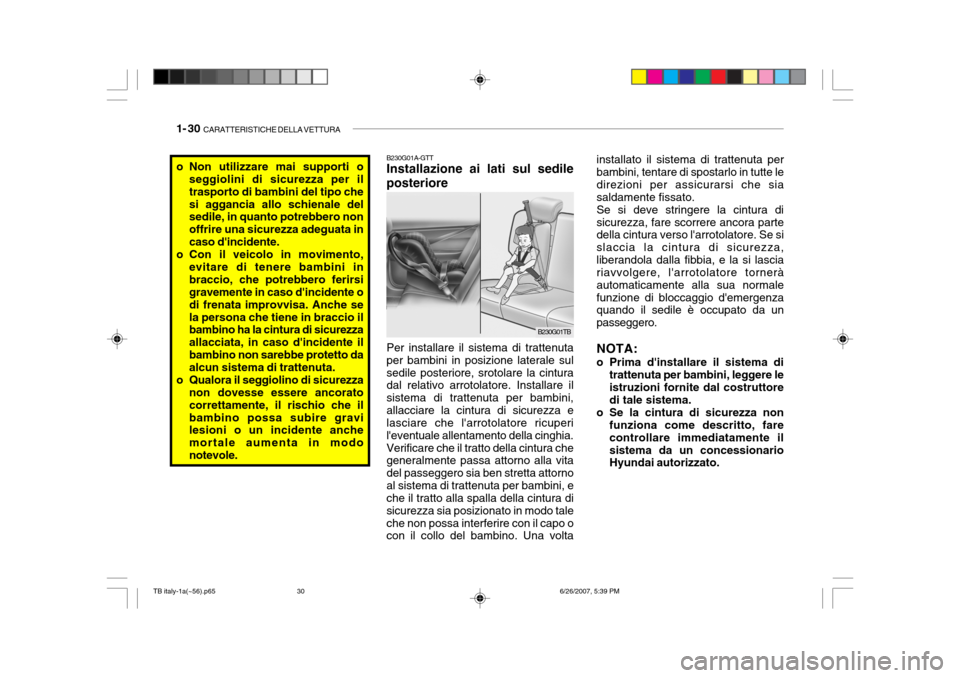 Hyundai Getz 2007 Manuale del proprietario (in Italian) 1- 30 CARATTERISTICHE DELLA VETTURA
installato il sistema di trattenuta per bambini, tentare di spostarlo in tutte le direzioni per assicurarsi che siasaldamente fissato.Se si deve stringere la cintu Hyundai Getz 2007 Manuale del proprietario (in Italian) 1- 30 CARATTERISTICHE DELLA VETTURA
installato il sistema di trattenuta per bambini, tentare di spostarlo in tutte le direzioni per assicurarsi che siasaldamente fissato.Se si deve stringere la cintu
