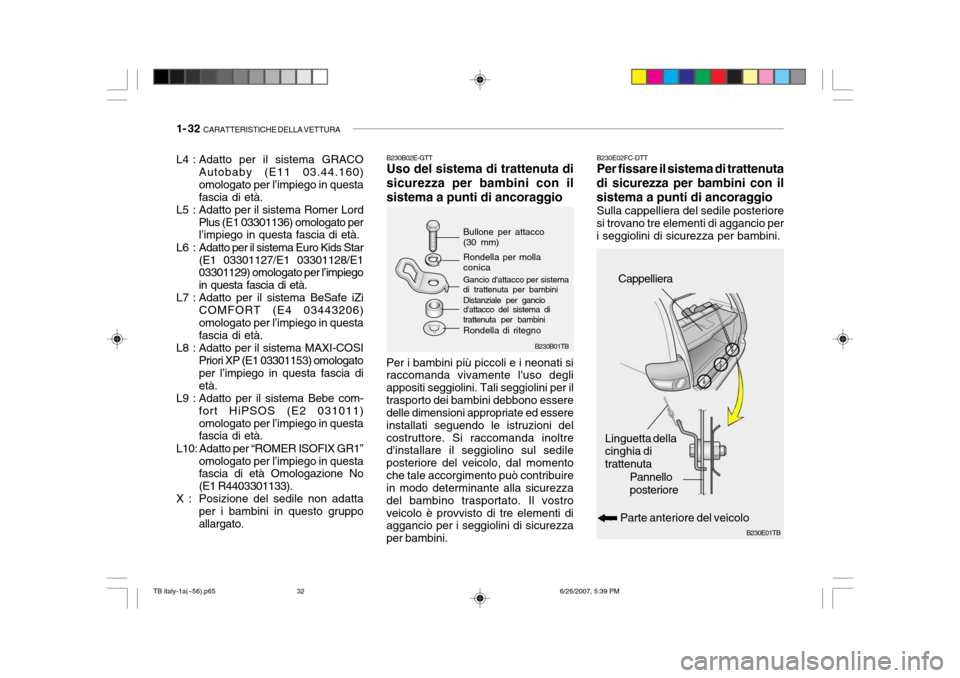 Hyundai Getz 2007  Manuale del proprietario (in Italian) 1- 32  CARATTERISTICHE DELLA VETTURA
B230B01TB
Bullone per attacco (30 mm) Rondella per molla conica Gancio dattacco per sistema
di trattenuta per bambini
Rondella di ritegno
Distanziale per gancio d