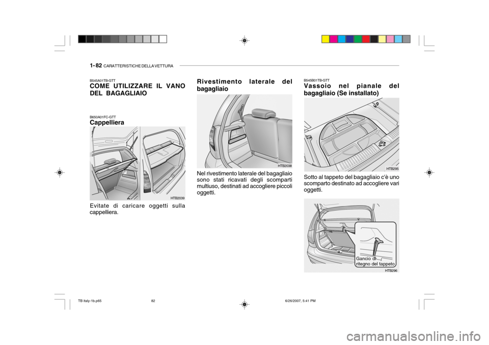 Hyundai Getz 2007  Manuale del proprietario (in Italian) 1- 82  CARATTERISTICHE DELLA VETTURA
HTB295
HTB296
B545B01TB-GTT Vassoio nel pianale del bagagliaio (Se installato) Sotto al tappeto del bagagliaio cè uno scomparto destinato ad accogliere vari ogge