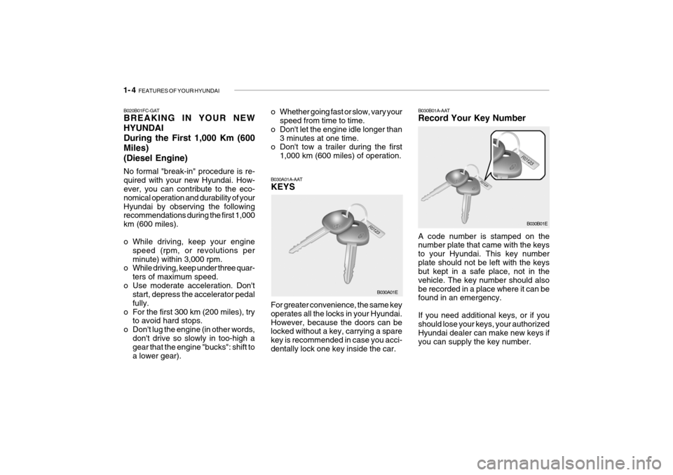 Hyundai Getz 2006 Owners Manual 1- 4 FEATURES OF YOUR HYUNDAI
B030B01A-AAT Record Your Key Number A code number is stamped on the number plate that came with the keys to your Hyundai. This key numberplate should not be left with th Hyundai Getz 2006 Owners Manual 1- 4 FEATURES OF YOUR HYUNDAI
B030B01A-AAT Record Your Key Number A code number is stamped on the number plate that came with the keys to your Hyundai. This key numberplate should not be left with th