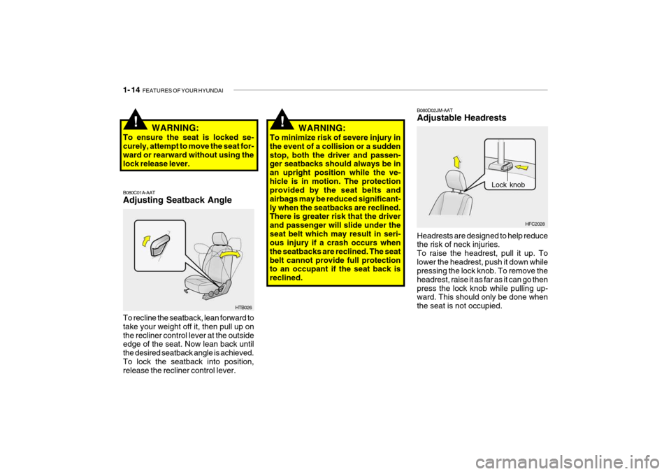 Hyundai Getz 2006  Owners Manual 1- 14  FEATURES OF YOUR HYUNDAI
HFC2028
Lock knob
B080D02JM-AAT Adjustable Headrests Headrests are designed to help reduce the risk of neck injuries. To raise the headrest, pull it up. Tolower the hea