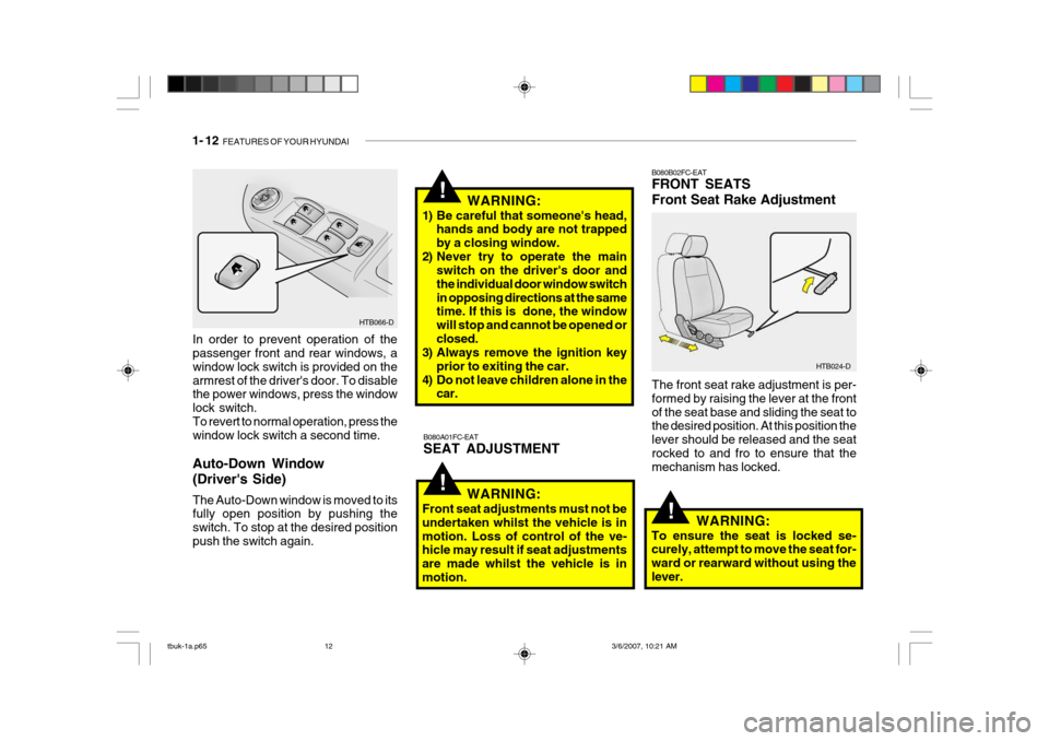 Hyundai Getz 2006 Owners Manual 1- 12 FEATURES OF YOUR HYUNDAI
!
HTB024-D
B080A01FC-EAT SEAT ADJUSTMENT B080B02FC-EAT FRONT SEATS Front Seat Rake Adjustment
The front seat rake adjustment is per- formed by raising the lever at the Hyundai Getz 2006 Owners Manual 1- 12 FEATURES OF YOUR HYUNDAI
!
HTB024-D
B080A01FC-EAT SEAT ADJUSTMENT B080B02FC-EAT FRONT SEATS Front Seat Rake Adjustment
The front seat rake adjustment is per- formed by raising the lever at the