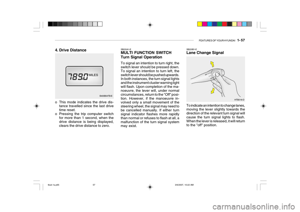Hyundai Getz 2006 Owners Manual FEATURES OF YOUR HYUNDAI 1- 57
SB220A1-E MULTI FUNCTION SWITCH Turn Signal Operation To signal an intention to turn right, the switch lever should be pressed down. To signal an intention to turn lef Hyundai Getz 2006 Owners Manual FEATURES OF YOUR HYUNDAI 1- 57
SB220A1-E MULTI FUNCTION SWITCH Turn Signal Operation To signal an intention to turn right, the switch lever should be pressed down. To signal an intention to turn lef