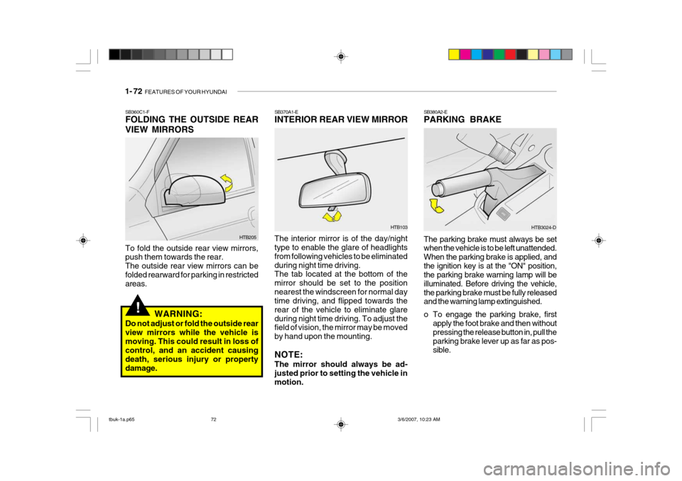 Hyundai Getz 2006 Owners Manual 1- 72 FEATURES OF YOUR HYUNDAI
The parking brake must always be set when the vehicle is to be left unattended. When the parking brake is applied, andthe ignition key is at the "ON" position, the park Hyundai Getz 2006 Owners Manual 1- 72 FEATURES OF YOUR HYUNDAI
The parking brake must always be set when the vehicle is to be left unattended. When the parking brake is applied, andthe ignition key is at the "ON" position, the park