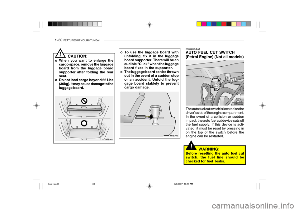 Hyundai Getz 2006 Workshop Manual 1- 80 FEATURES OF YOUR HYUNDAI
!
B560B01O-EAT AUTO FUEL CUT SWITCH (Petrol Engine) (Not all models) The auto fuel cut switch is located on the drivers side of the engine compartment. In the event of Hyundai Getz 2006 Workshop Manual 1- 80 FEATURES OF YOUR HYUNDAI
!
B560B01O-EAT AUTO FUEL CUT SWITCH (Petrol Engine) (Not all models) The auto fuel cut switch is located on the drivers side of the engine compartment. In the event of