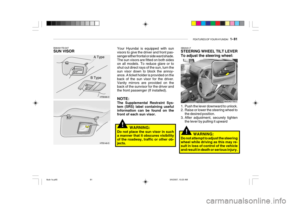 Hyundai Getz 2006 Owners Manual FEATURES OF YOUR HYUNDAI 1- 81
!
!
SB520A1-F STEERING WHEEL TILT LEVER To adjust the steering wheel:
1. Push the lever downward to unlock.
2. Raise or lower the steering wheel to
the desired posit Hyundai Getz 2006 Owners Manual FEATURES OF YOUR HYUNDAI 1- 81
!
!
SB520A1-F STEERING WHEEL TILT LEVER To adjust the steering wheel:
1. Push the lever downward to unlock.
2. Raise or lower the steering wheel to
the desired posit