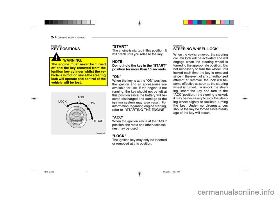 Hyundai Getz 2006 Owners Manual 2- 4 DRIVING YOUR HYUNDAI
!
"START" The engine is started in this position. It will crank until you release the key. NOTE: Do not hold the key in the "START" position for more than 15 seconds. "ON" W Hyundai Getz 2006 Owners Manual 2- 4 DRIVING YOUR HYUNDAI
!
"START" The engine is started in this position. It will crank until you release the key. NOTE: Do not hold the key in the "START" position for more than 15 seconds. "ON" W