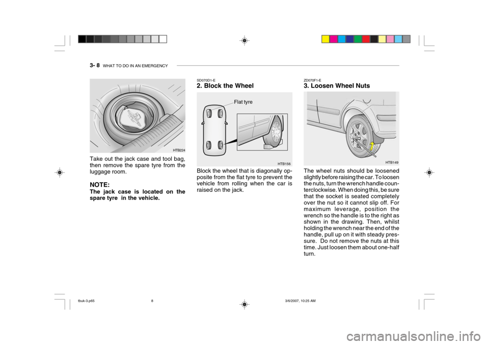 Hyundai Getz 2006 Owners Manual 3- 8 WHAT TO DO IN AN EMERGENCY
HTB149
ZD070F1-E 3. Loosen Wheel Nuts The wheel nuts should be loosened slightly before raising the car. To loosen the nuts, turn the wrench handle coun- terclockwise. Hyundai Getz 2006 Owners Manual 3- 8 WHAT TO DO IN AN EMERGENCY
HTB149
ZD070F1-E 3. Loosen Wheel Nuts The wheel nuts should be loosened slightly before raising the car. To loosen the nuts, turn the wrench handle coun- terclockwise.