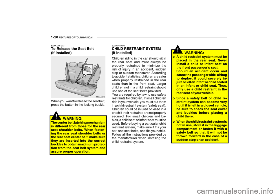Hyundai Getz 2006 Service Manual 1- 28 FEATURES OF YOUR HYUNDAI
B230A03A-GAT CHILD RESTRAINT SYSTEM (If Installed) Children riding in the car should sit in the rear seat and must always be properly restrained to minimize therisk of Hyundai Getz 2006 Service Manual 1- 28 FEATURES OF YOUR HYUNDAI
B230A03A-GAT CHILD RESTRAINT SYSTEM (If Installed) Children riding in the car should sit in the rear seat and must always be properly restrained to minimize therisk of
