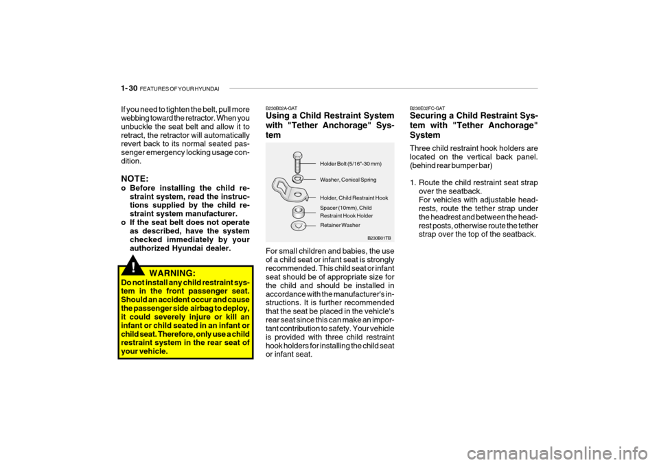 Hyundai Getz 2006 Service Manual 1- 30  FEATURES OF YOUR HYUNDAI
B230B01TB
B230B02A-GAT Using a Child Restraint System with "Tether Anchorage" Sys-tem For small children and babies, the use of a child seat or infant seat is stronglyr