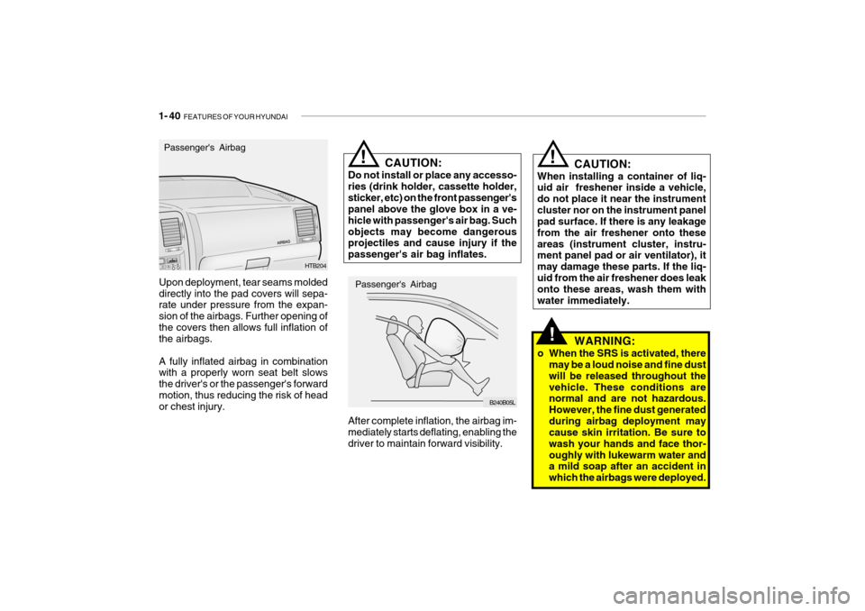 Hyundai Getz 2006 Workshop Manual 1- 40 FEATURES OF YOUR HYUNDAI
CAUTION:
When installing a container of liq- uid air freshener inside a vehicle, do not place it near the instrumentcluster nor on the instrument panel pad surface. If Hyundai Getz 2006 Workshop Manual 1- 40 FEATURES OF YOUR HYUNDAI
CAUTION:
When installing a container of liq- uid air freshener inside a vehicle, do not place it near the instrumentcluster nor on the instrument panel pad surface. If