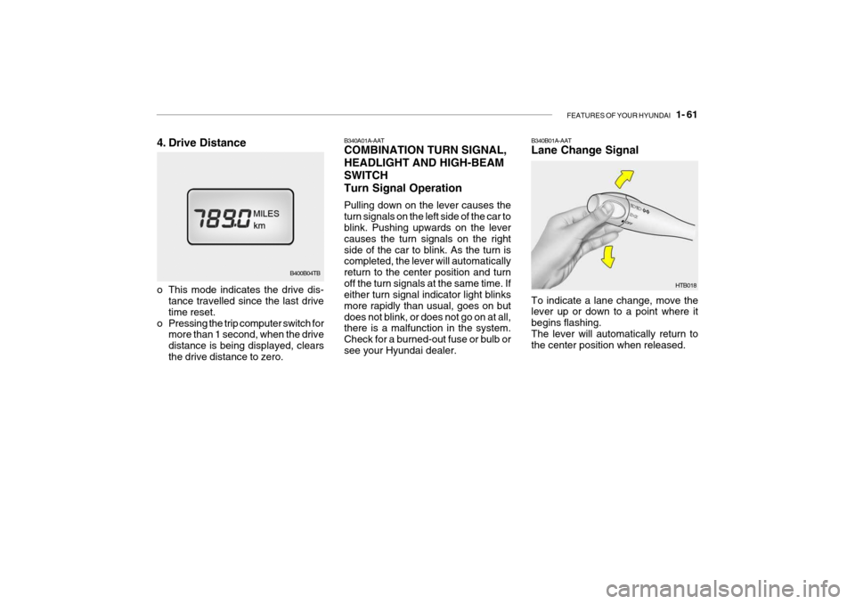 Hyundai Getz 2006 Manual PDF FEATURES OF YOUR HYUNDAI 1- 61
B400B04TB B340A01A-AAT COMBINATION TURN SIGNAL, HEADLIGHT AND HIGH-BEAMSWITCHTurn Signal Operation Pulling down on the lever causes the turn signals on the left side o Hyundai Getz 2006 Manual PDF FEATURES OF YOUR HYUNDAI 1- 61
B400B04TB B340A01A-AAT COMBINATION TURN SIGNAL, HEADLIGHT AND HIGH-BEAMSWITCHTurn Signal Operation Pulling down on the lever causes the turn signals on the left side o