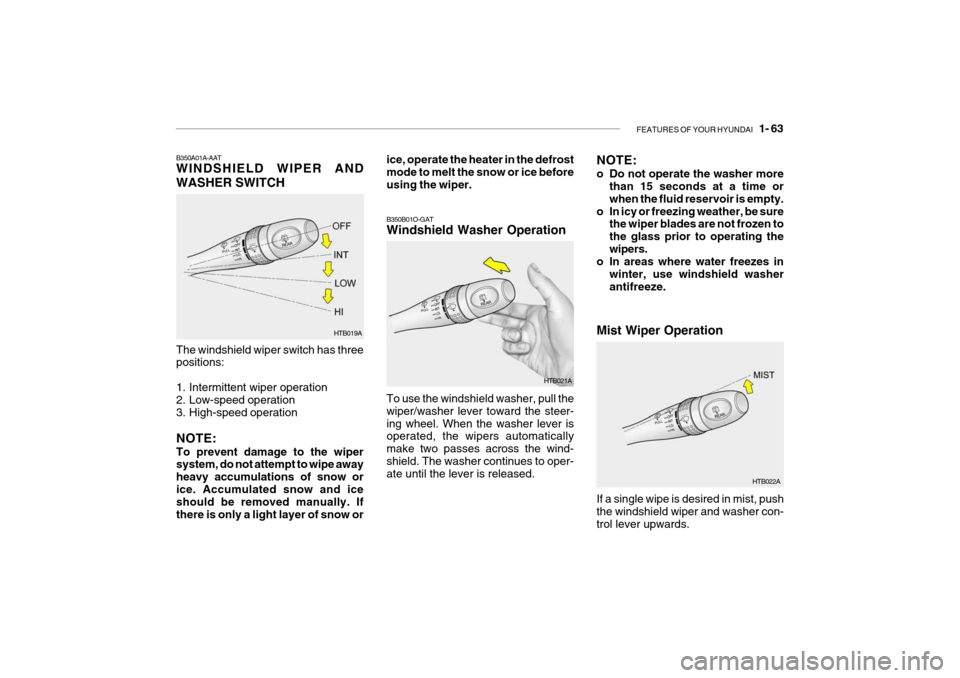 Hyundai Getz 2006 Manual PDF FEATURES OF YOUR HYUNDAI 1- 63
B350A01A-AAT WINDSHIELD WIPER AND WASHER SWITCH The windshield wiper switch has three positions:
1. Intermittent wiper operation
2. Low-speed operation
3. High-spee Hyundai Getz 2006 Manual PDF FEATURES OF YOUR HYUNDAI 1- 63
B350A01A-AAT WINDSHIELD WIPER AND WASHER SWITCH The windshield wiper switch has three positions:
1. Intermittent wiper operation
2. Low-speed operation
3. High-spee