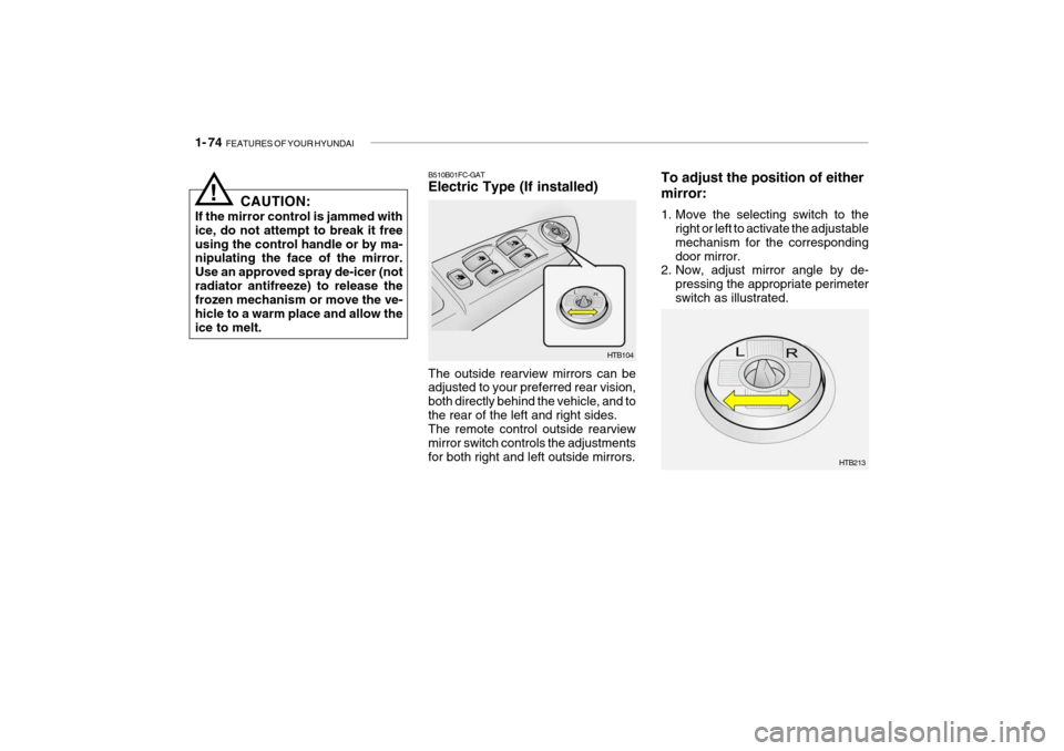 Hyundai Getz 2006 Owners Manual 1- 74 FEATURES OF YOUR HYUNDAI
To adjust the position of either mirror:
1. Move the selecting switch to the
right or left to activate the adjustable mechanism for the correspondingdoor mirror.
2. No Hyundai Getz 2006 Owners Manual 1- 74 FEATURES OF YOUR HYUNDAI
To adjust the position of either mirror:
1. Move the selecting switch to the
right or left to activate the adjustable mechanism for the correspondingdoor mirror.
2. No