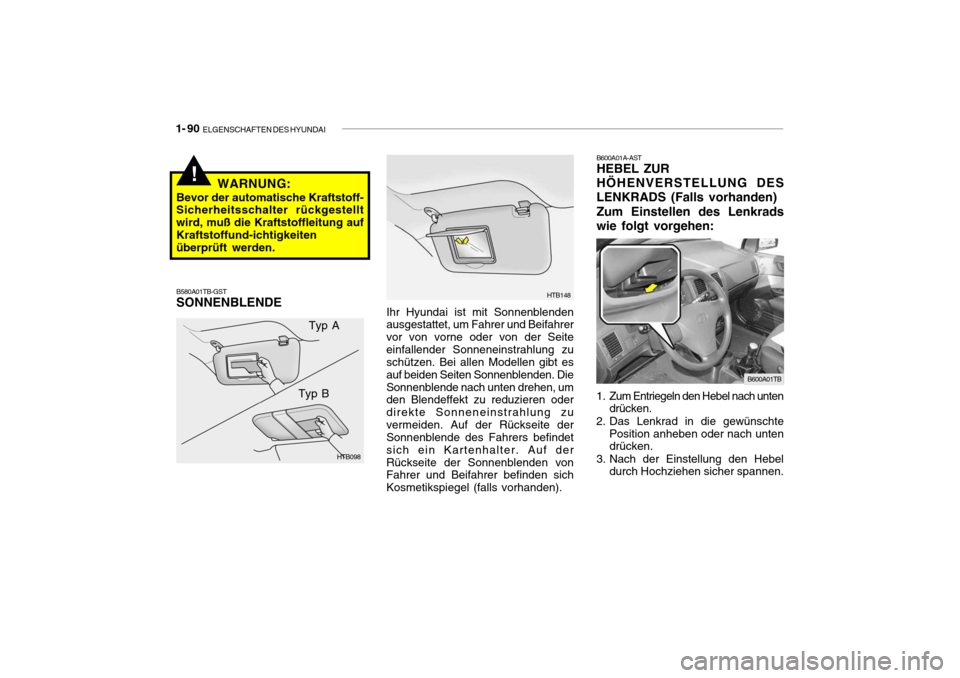 Hyundai Getz 2006  Betriebsanleitung (in German) 1- 90  ELGENSCHAFTEN DES HYUNDAI
!
HTB148
Ihr Hyundai ist mit Sonnenblenden ausgestattet, um Fahrer und Beifahrer vor von vorne oder von der Seiteeinfallender Sonneneinstrahlung zu schützen. Bei alle