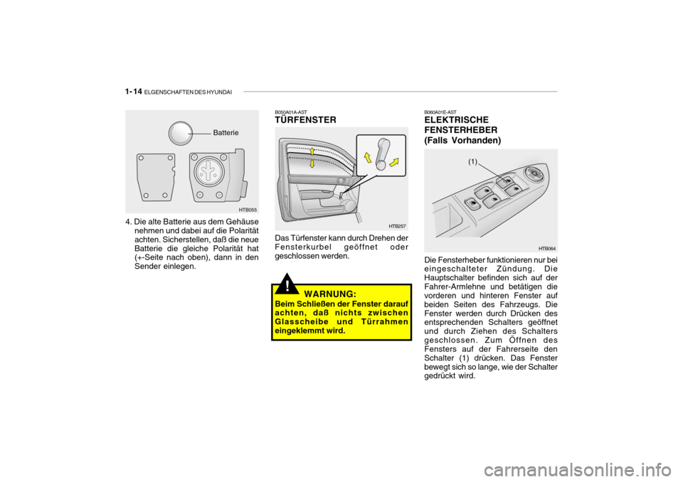 Hyundai Getz 2006  Betriebsanleitung (in German) 1- 14  ELGENSCHAFTEN DES HYUNDAI
B050A01A-AST
TÜRFENSTER
HTB257
HTB064
(1)
Das Türfenster kann durch Drehen der Fensterkurbel geöffnet oder geschlossen werden. B060A01E-ASTELEKTRISCHE FENSTERHEBER(