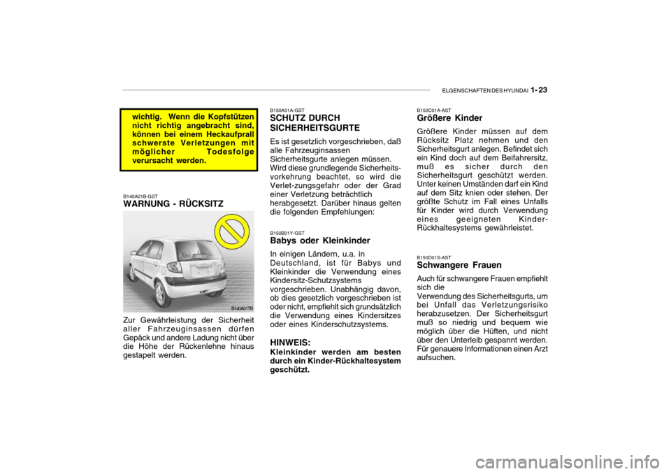 Hyundai Getz 2006 Betriebsanleitung (in German) ELGENSCHAFTEN DES HYUNDAI 1- 23
B150C01A-AST Größere Kinder Größere Kinder müssen auf dem Rücksitz Platz nehmen und den Sicherheitsgurt anlegen. Befindet sich ein Kind doch auf dem Beifahrersit Hyundai Getz 2006 Betriebsanleitung (in German) ELGENSCHAFTEN DES HYUNDAI 1- 23
B150C01A-AST Größere Kinder Größere Kinder müssen auf dem Rücksitz Platz nehmen und den Sicherheitsgurt anlegen. Befindet sich ein Kind doch auf dem Beifahrersit