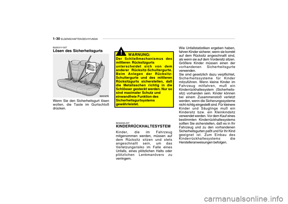 Hyundai Getz 2006 Betriebsanleitung (in German) 1- 30 ELGENSCHAFTEN DES HYUNDAI
B220C02TB
B220C01Y-GST Lösen des Sicherheitsgurts Wenn Sie den Sicherheitsgurt lösen wollen, die Taste im Gurtschloß drücken.
!WARNUNG:
Der Schließmechanismus des Hyundai Getz 2006 Betriebsanleitung (in German) 1- 30 ELGENSCHAFTEN DES HYUNDAI
B220C02TB
B220C01Y-GST Lösen des Sicherheitsgurts Wenn Sie den Sicherheitsgurt lösen wollen, die Taste im Gurtschloß drücken.
!WARNUNG:
Der Schließmechanismus des