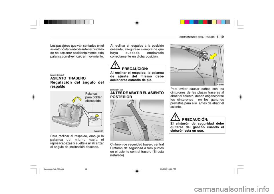 Hyundai Getz 2006 Manual del propietario (in Spanish) COMPONENTES DE SU HYUNDAI 1- 19
Los pasajeros que van sentados en el asiento posterior deberán tener cuidado de no accionar accidentalmente estapalanca con el vehículo en movimiento. B080I01FC-GYT Hyundai Getz 2006 Manual del propietario (in Spanish) COMPONENTES DE SU HYUNDAI 1- 19
Los pasajeros que van sentados en el asiento posterior deberán tener cuidado de no accionar accidentalmente estapalanca con el vehículo en movimiento. B080I01FC-GYT