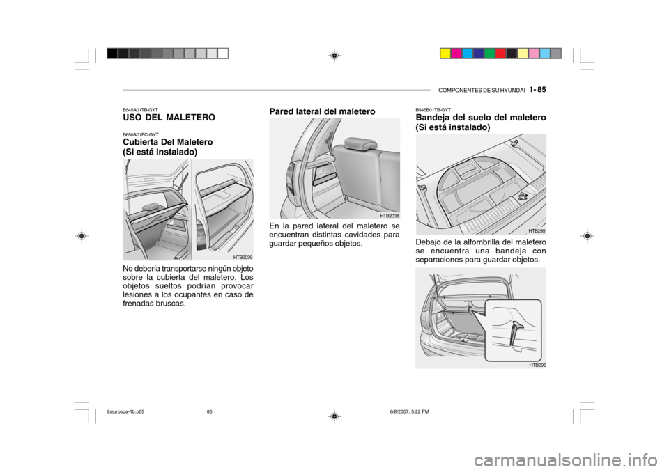 Hyundai Getz 2006  Manual del propietario (in Spanish) COMPONENTES DE SU HYUNDAI   1- 85
Pared lateral del maletero
HTB295
HTB296
HTB2038
En la pared lateral del maletero se
encuentran distintas cavidades para guardar pequeños objetos. B545B01TB-GYT Band