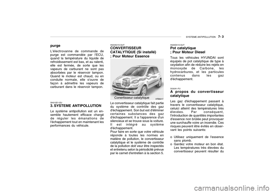 Hyundai Getz 2006  Manuel du propriétaire (in French) SYSTEME ANTIPOLLUTION   7- 3
HTB5017
purge Lélectrovanne de commande de purge est commandée par lECU, quand la température du liquide de refroidissement est bas, et au ralenti,elle est fermée, d