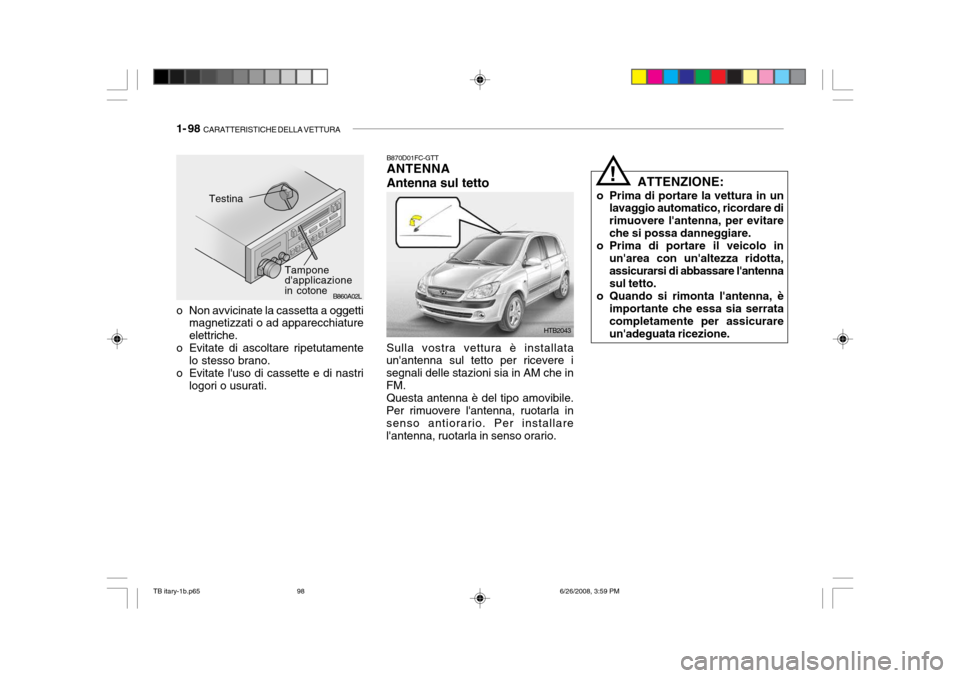 Hyundai Getz 2006  Manuale del proprietario (in Italian) 1- 98  CARATTERISTICHE DELLA VETTURA
B860A02L
Testina
Tampone dapplicazione in cotone
o Non avvicinate la cassetta a oggetti magnetizzati o ad apparecchiature elettriche.
o Evitate di ascoltare ripet