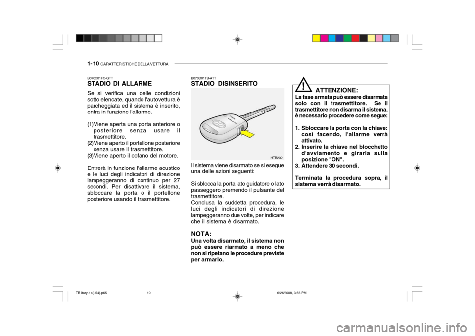 Hyundai Getz 2006  Manuale del proprietario (in Italian) 1- 10  CARATTERISTICHE DELLA VETTURA
B070D01TB-ATT STADIO DISINSERITO Il sistema viene disarmato se si esegue una delle azioni seguenti: Si sblocca la porta lato guidatore o lato passeggero premendo i