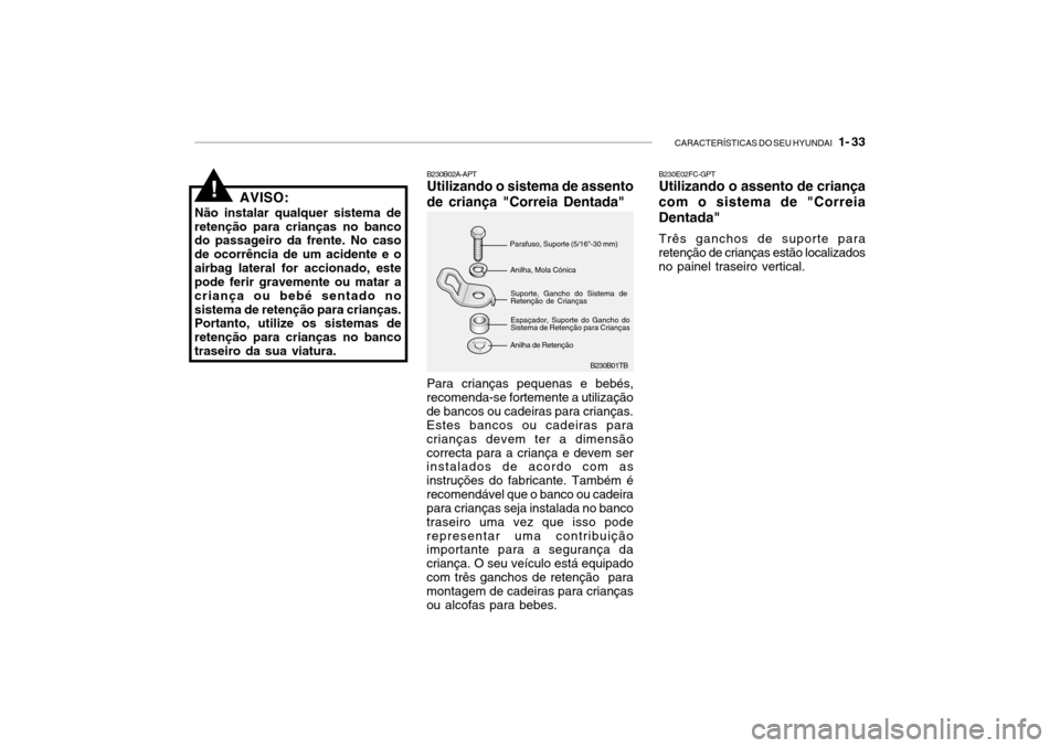 Hyundai Getz 2006 Manual do proprietário (in Portuguese) CARACTERÍSTICAS DO SEU HYUNDAI 1- 33
B230B01TB
B230B02A-APT Utilizando o sistema de assento de criança "Correia Dentada"
Parafuso, Suporte (5/16"-30 mm)Anilha, Mola Cónica Suporte, Gancho do Sist Hyundai Getz 2006 Manual do proprietário (in Portuguese) CARACTERÍSTICAS DO SEU HYUNDAI 1- 33
B230B01TB
B230B02A-APT Utilizando o sistema de assento de criança "Correia Dentada"
Parafuso, Suporte (5/16"-30 mm)Anilha, Mola Cónica Suporte, Gancho do Sist