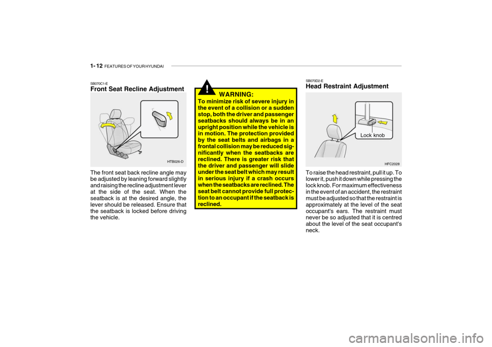 Hyundai Getz 2005  Owners Manual 1- 12  FEATURES OF YOUR HYUNDAI
HFC2028
Lock knob
SB070D2-E Head Restraint Adjustment To raise the head restraint, pull it up. To lower it, push it down while pressing the lock knob. For maximum effec