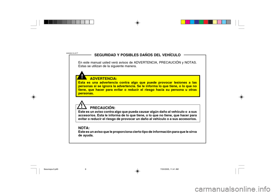 Hyundai Getz 2005 Manual del propietario (in Spanish) !
A090A01A-AYT
!SEGURIDAD Y POSIBLES DAÑOS DEL VEHÍCULO
En este manual usted verá avisos de ADVERTENCIA, PRECAUCIÓN y NOTAS. Estas se utilizan de la siguiente manera.
ADVERTENCIA:
Esta es una adve Hyundai Getz 2005 Manual del propietario (in Spanish) !
A090A01A-AYT
!SEGURIDAD Y POSIBLES DAÑOS DEL VEHÍCULO
En este manual usted verá avisos de ADVERTENCIA, PRECAUCIÓN y NOTAS. Estas se utilizan de la siguiente manera.
ADVERTENCIA:
Esta es una adve