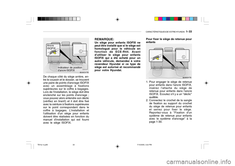 Hyundai Getz 2005  Manuel du propriétaire (in French) CARACTÉRISTIQUES DE VOTRE HYUNDAI   1- 33
REMARQUE: Un siège pour enfants ISOFIX ne
peut être installé que si le siège est homologué pour le véhicule enfonction de ECE-R44. Avant dutiliser le 