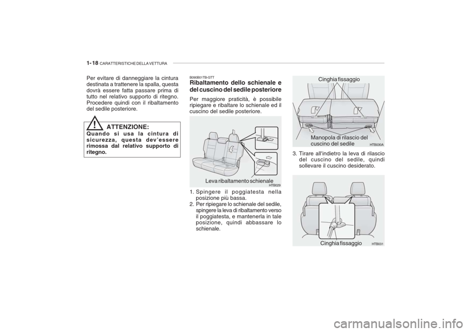 Hyundai Getz 2005  Manuale del proprietario (in Italian) 1- 18  CARATTERISTICHE DELLA VETTURA
Per evitare di danneggiare la cintura destinata a trattenere la spalla, questadovrà essere fatta passare prima ditutto nel relativo supporto di ritegno.Procedere 
