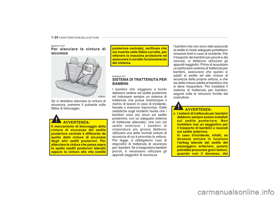 Hyundai Getz 2005  Manuale del proprietario (in Italian) 1- 24  CARATTERISTICHE DELLA VETTURA
!
!
B230A03P-ATT SISTEMA DI TRATTENUTA PER BAMBINI I bambini che viaggiano a bordo debbono sedere sul sedile posterioreed indossare sempre un sistema ditrattenuta 