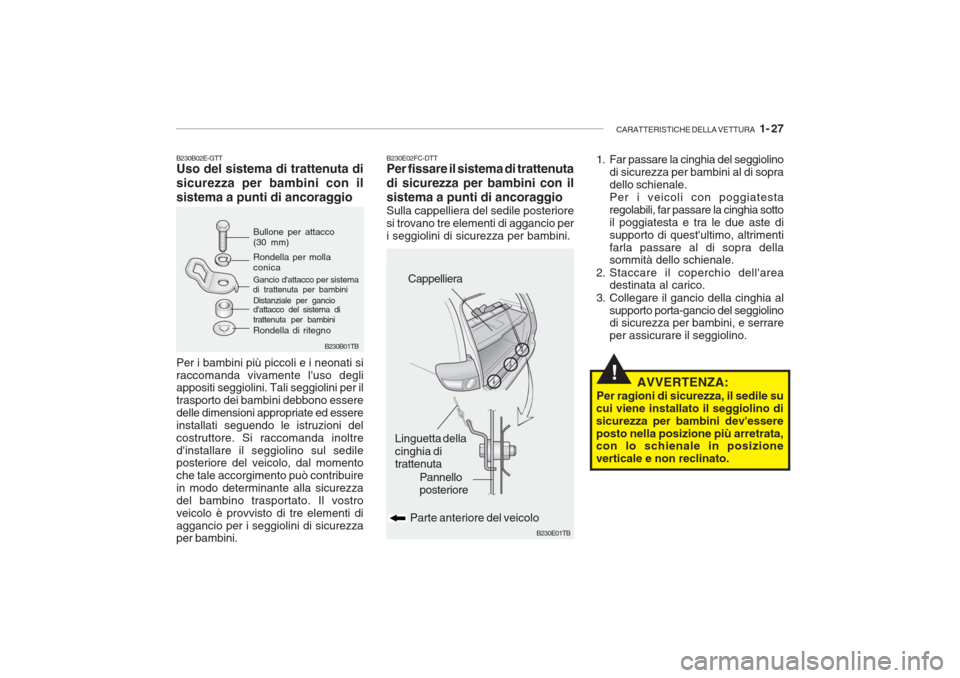 Hyundai Getz 2005  Manuale del proprietario (in Italian) CARATTERISTICHE DELLA VETTURA   1- 27
!
B230B01TB
B230E01TB
Pannello posteriore
Parte anteriore del veicolo
Linguetta della cinghia di trattenuta Cappelliera
B230E02FC-DTT Per fissare il sistema di tr