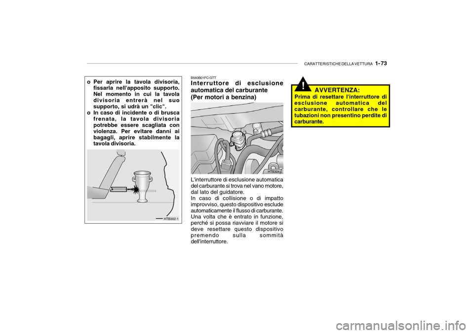 Hyundai Getz 2005  Manuale del proprietario (in Italian) CARATTERISTICHE DELLA VETTURA   1- 73
o Per aprire la tavola divisoria,
fissarla nellapposito supporto. Nel momento in cui la tavoladivisoria entrerà nel suo supporto, si udrà un "clic".
o In caso 