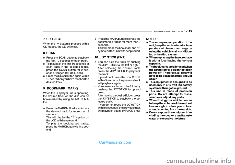 Hyundai Getz 2004 Owners Manual FEATURES OF YOUR HYUNDAI 1- 113
7. CD EJECT When the button is pressed with a CD loaded, the CD will eject.
8. SCAN
o Press the SCAN button to playback
the first 10 seconds of each track.
o Hyundai Getz 2004 Owners Manual FEATURES OF YOUR HYUNDAI 1- 113
7. CD EJECT When the button is pressed with a CD loaded, the CD will eject.
8. SCAN
o Press the SCAN button to playback
the first 10 seconds of each track.
o
